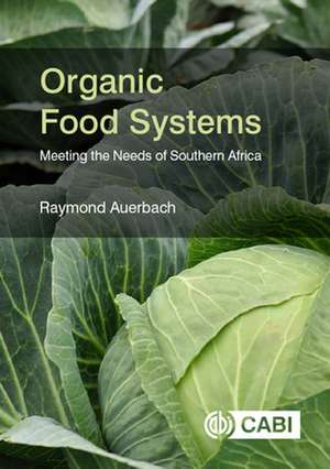 Organic Food Systems – Meeting the Needs of Southern Africa de Raymond Auerbach