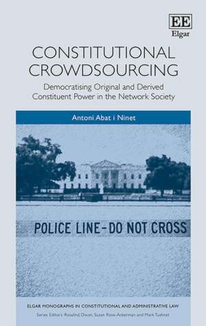 Constitutional Crowdsourcing – Democratising Original and Derived Constituent Power in the Network Society de Antoni Abat I Ninet