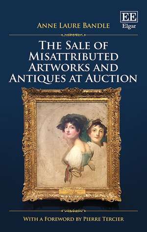 The Sale of Misattributed Artworks and Antiques at Auction de Anne L. Bandle