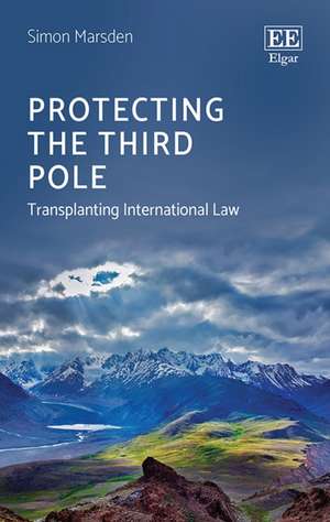 Protecting the Third Pole – Transplanting International Law de Simon Marsden