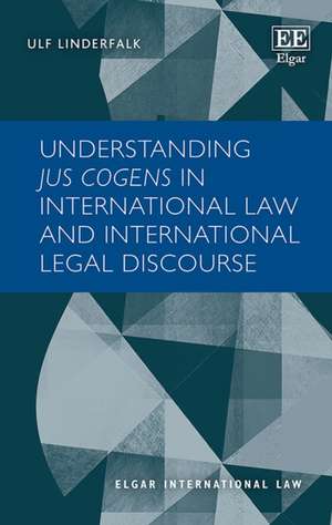 Understanding Jus Cogens in International Law and International Legal Discourse de Ulf Linderfalk