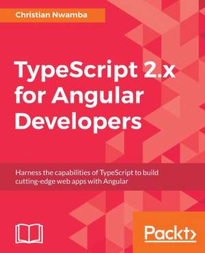 TypeScript 2.x for Angular Developers de Chris Nwamba