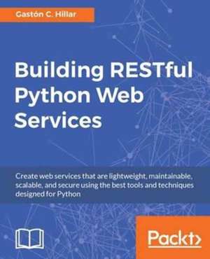 Building RESTful Python Web Services de Gastón C Hillar