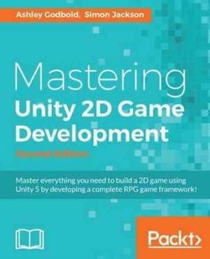 Mastering Unity 2D Game Development - Second Edition de Ashley Godbold