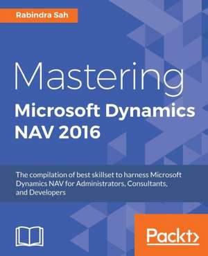 Mastering Microsoft Dynamics NAV 2016 de Rabindra Sah