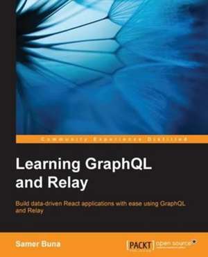 Learning GraphQL and Relay de Samer Buna