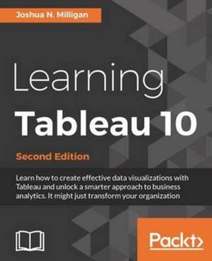 Learning Tableau 10 - Second Edition de Joshua N. Milligan