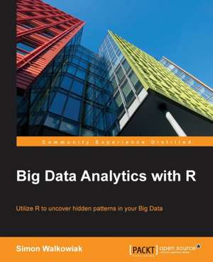 Big Data Analytics with R de Simon Walkowiak