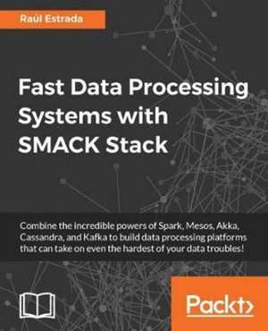 Fast Data Processing Systems with SMACK Stack de Raúl Estrada