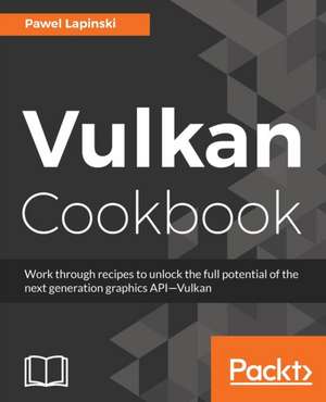 Vulkan Cookbook de Pawel Lapinski