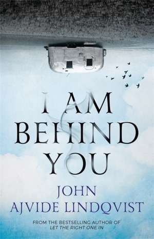 Lindqvist, J: I Am Behind You de John Ajvide Lindqvist