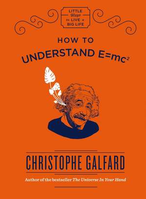 How To Understand E =mc² de Christophe Galfard