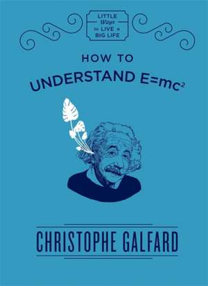 How to Understand E=mc2 de Christophe Galfard