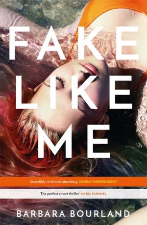 Fake Like Me de Barbara Bourland