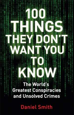 100 Things They Don't Want You To Know de Daniel Smith