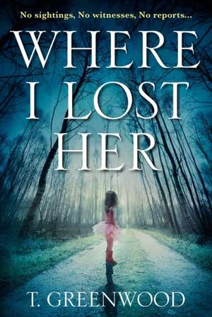 Where I Lost Her de T. Greenwood