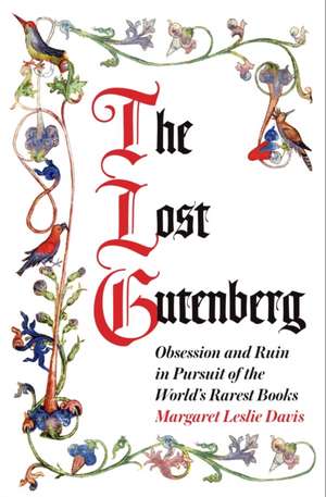 The Lost Gutenberg: Obsession and Ruin in Pursuit of the World's Rarest Books de Margaret Leslie Davis