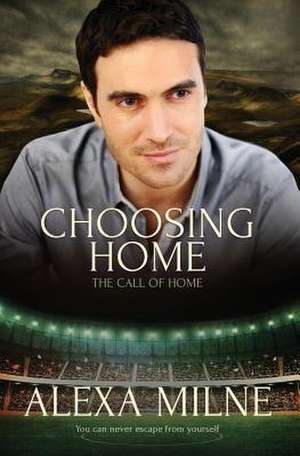 Choosing Home de Alexa Milne