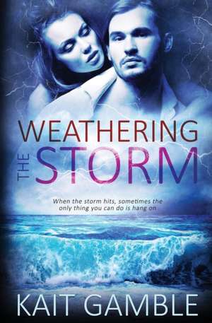 Weathering the Storm de Kait Gamble