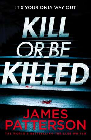 Kill or be Killed de James Patterson