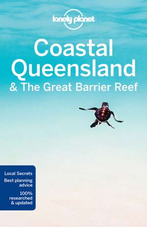 Lonely Planet Coastal Queensland & the Great Barrier Reef de Lonely Planet