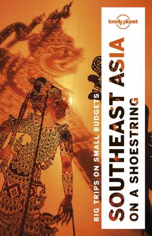 Lonely Planet Southeast Asia on a Shoestring de Lonely Planet