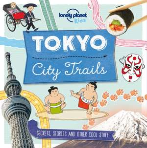 Lonely Planet Kids City Trails - Tokyo de Anna Claybourne