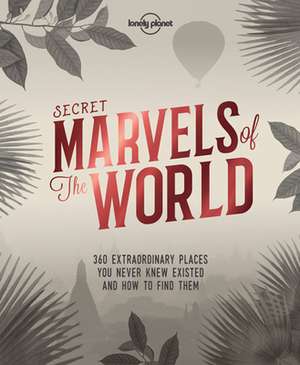 Secret Marvels of the World de Lonely Planet