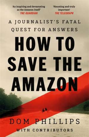 How to Save the Amazon de Dom Phillips