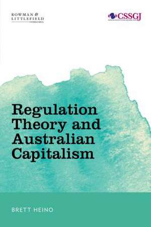 Regulation Theory and Australian Capitalism de Brett Heino