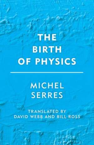 Birth of Physics de Michel Serres