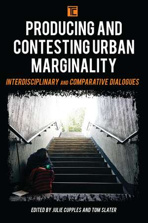 Producing and Contesting Urban Marginality: Interdisciplinary and Comparative Dialogues de Julie Cupples