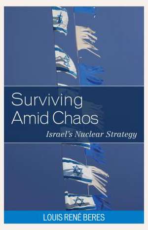 SURVIVING AMID CHAOS ISRAELS NPB de Louis Rene Beres