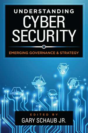 Understanding Cybersecurity: Emerging Governance and Strategy de Gary Schaub, Jr.