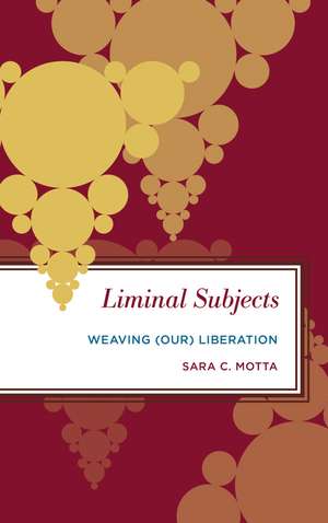 Liminal Subjects: Weaving (Our) Liberation de Sara C. Motta