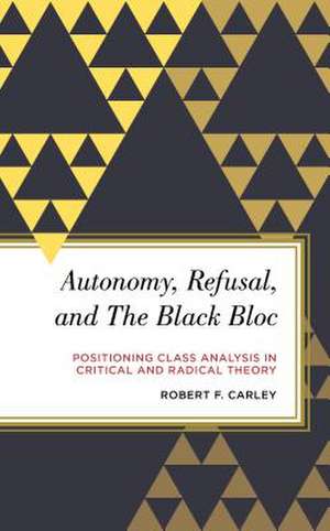 Autonomy, Refusal, and The Black Bloc de Robert F. Carley