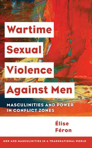 Wartime Sexual Violence against Men de Elise Feron