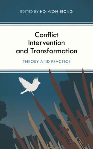 Conflict Intervention and Transformation: Theory and Practice de Ho-Won Jeong