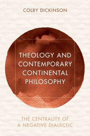 Theology and Contemporary Continental Philosophy de Colby Dickinson