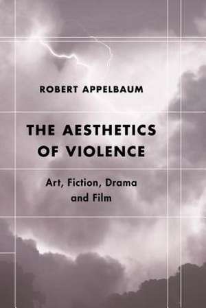 THE AESTHETICS OF VIOLENCE de Robert Appelbaum