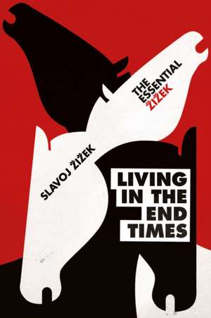 Living in the End Times de Slavoj Zizek