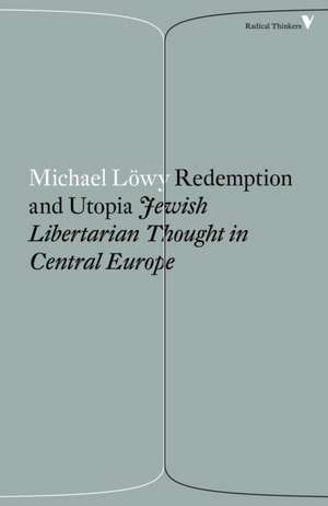 Redemption and Utopia: Jewish Libertarian Thought in Central Europe de Michael Lowy