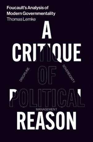 Foucault's Analysis of Modern Governmentality: A Critique of Political Reason de Thomas Lemke