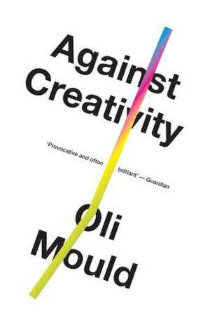 Against Creativity de Oli Mould