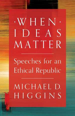 When Ideas Matter de Michael D. Higgins