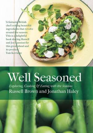 Well Seasoned: Exploring, Cooking and Eating with the Seasons de Russell Brown