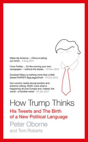 How Trump Thinks: His Tweets and the Birth of a New Political Language de Peter Oborne