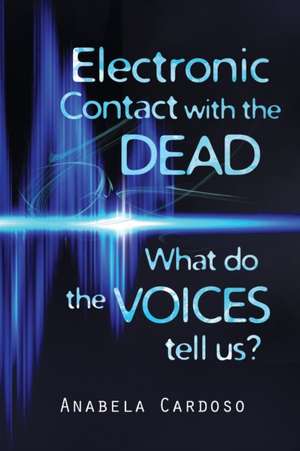 Electronic Contact with the Dead de Anabela Cardoso