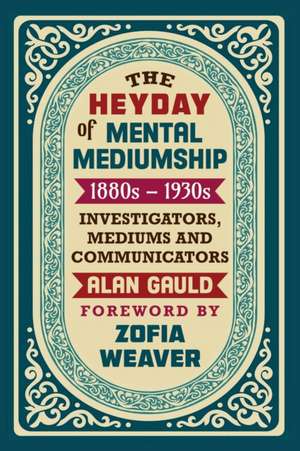 THE HEYDAY OF MENTAL MEDIUMSHIP de Alan Gauld