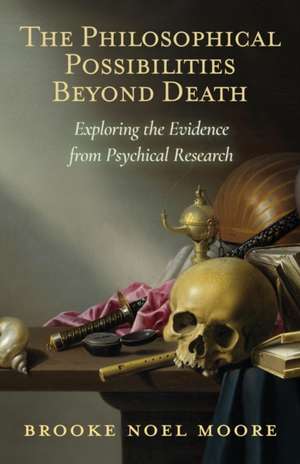 The Philosophical Possibilities Beyond Death de Brooke Noel Moore